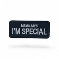 MAMA SAYS IM SPECIAL